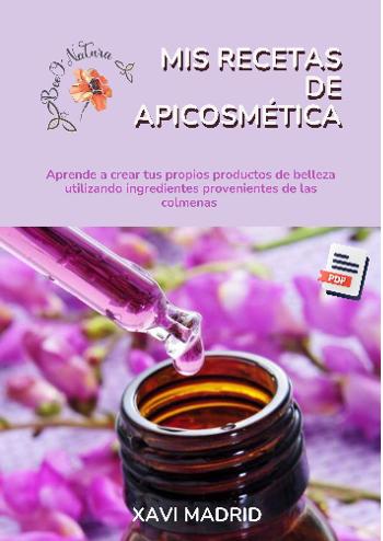 Mis Recetas de ApiCosm&eacute;tica - El Secreto de la Belleza de la Colmena | Xavi Madrid | Académico y científico | Safe Creative