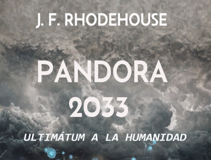 PANDORA 2033: Ultim&aacute;tum a la humanidad | J. F. RHODEHOUSE | Novel | Safe Creative