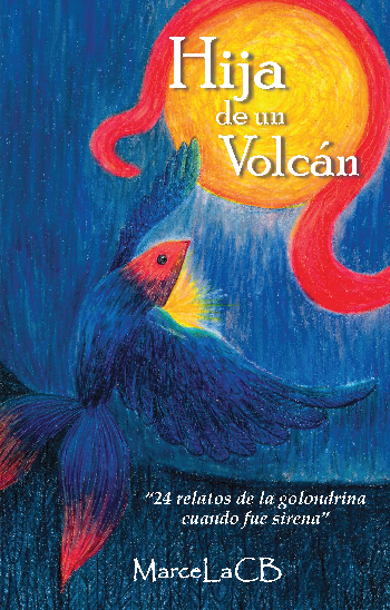 Hija de un Volc&aacute;n  "24 relatos de la golondrina cuando fue sirena" | MarceLa CB #golondrina&sirena #LaHijadelF&eacute;nix | Poetry | Safe Creative