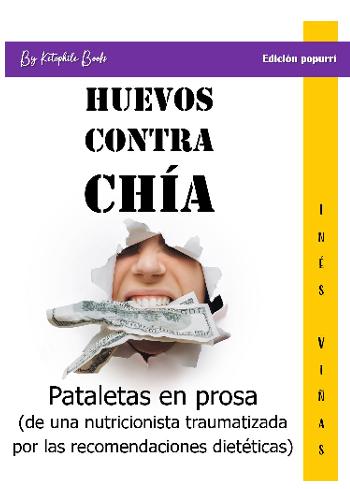 Huevos contra ch&iacute;a: Pataletas en prosa (de una nutricionista traumatizada por las recomendaciones diet&eacute;ticas) | In&eacute;s Vi&ntilde;as | Non fiction books | Safe Creative