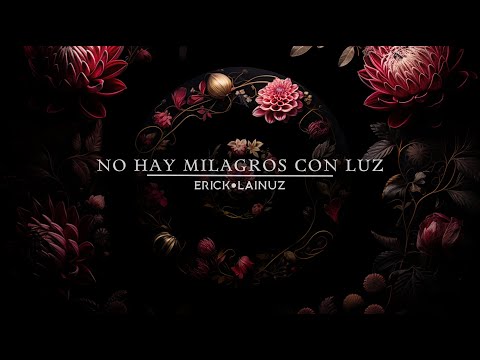 No Hay Milagros Con Luz | Erick Lainuz Aparicio Estudillo | Pop / Rock | Safe Creative